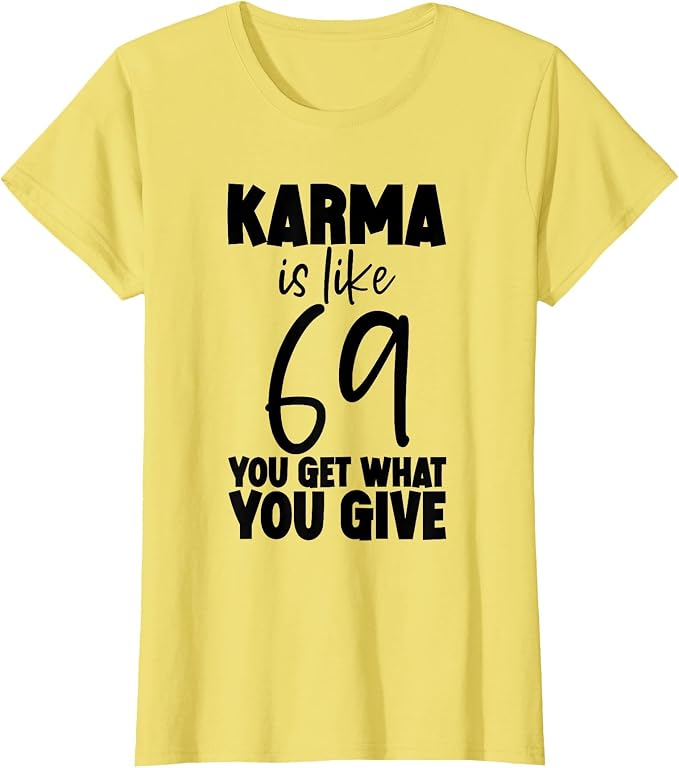 T-Shirt mit dem Motiv Karma is like 69
